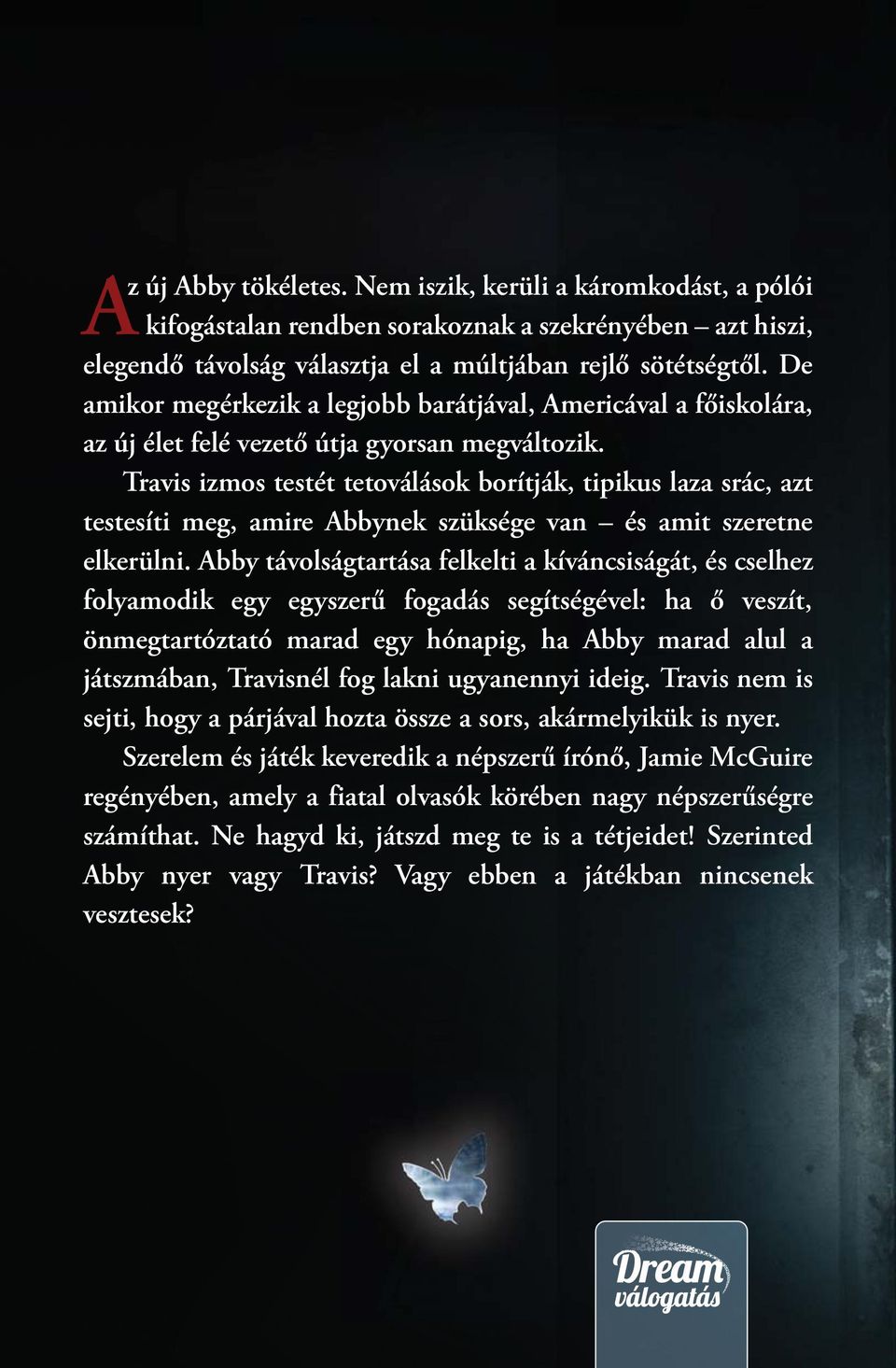 Travis izmos testét tetoválások borítják, tipikus laza srác, azt testesíti meg, amire Abbynek szüksége van és amit szeretne elkerülni.