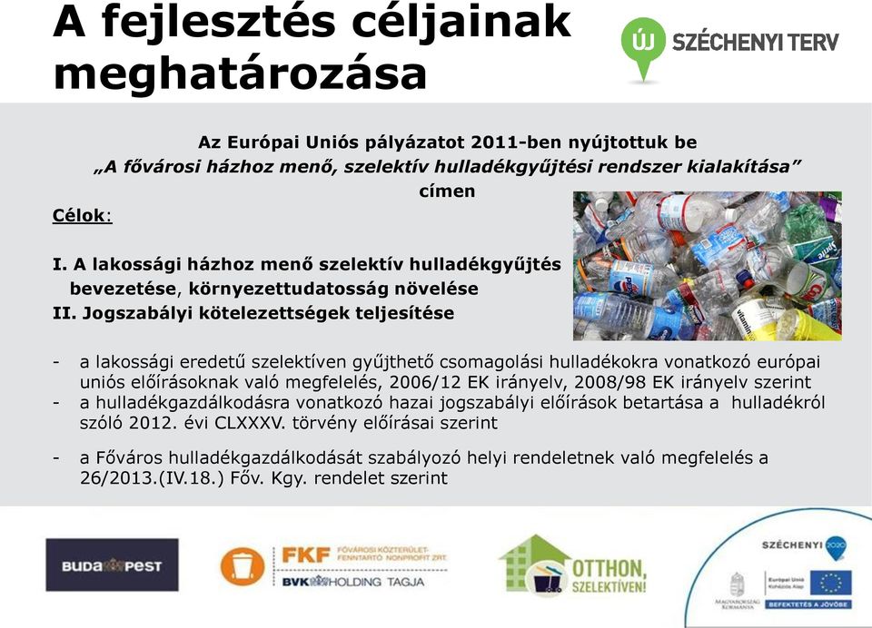Jogszabályi kötelezettségek teljesítése - a lakossági eredetű szelektíven gyűjthető csomagolási hulladékokra vonatkozó európai uniós előírásoknak való megfelelés, 2006/12 EK irányelv,