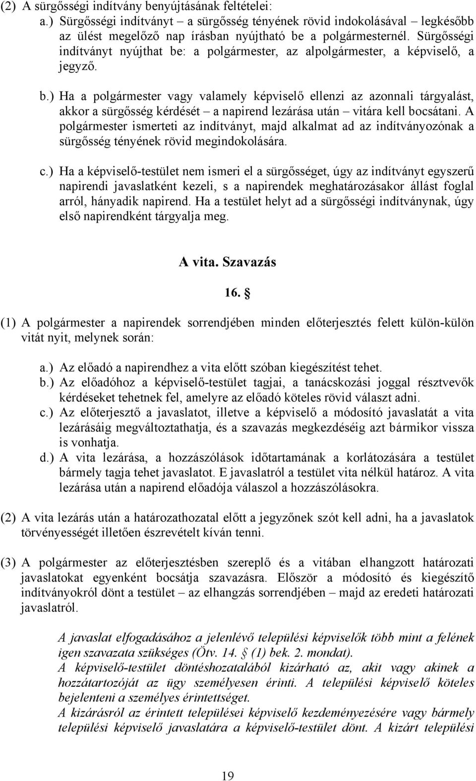 A polgármester ismerteti az indítványt, majd alkalmat ad az indítványozónak a sürgősség tényének rövid megindokolására. c.