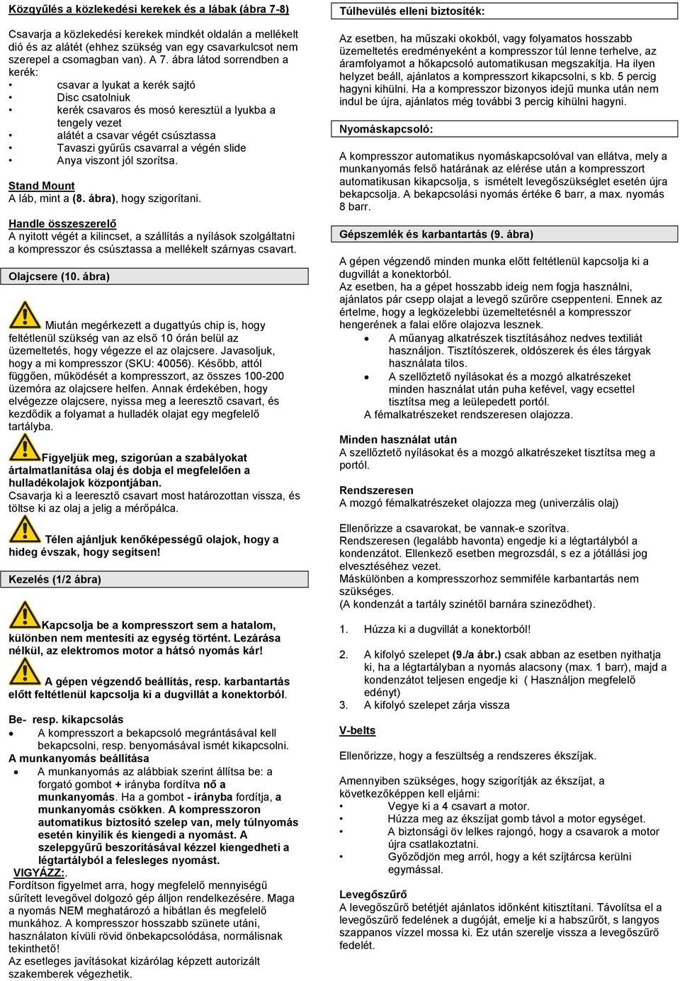 végén slide Anya viszont jól szorítsa. Stand Mount A láb, mint a (8. ábra), hogy szigorítani.