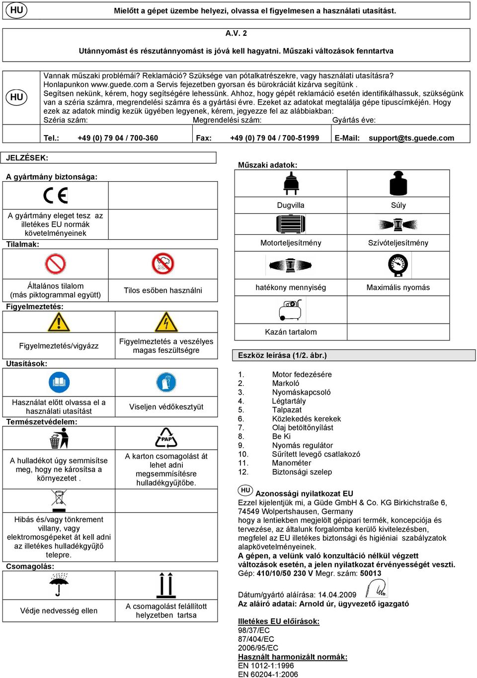 com a Servis fejezetben gyorsan és bürokráciát kizárva segítünk. Segítsen nekünk, kérem, hogy segítségére lehessünk.