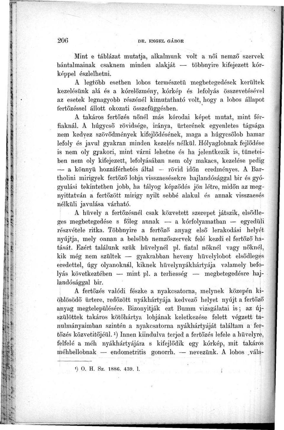 fertőzéssel állott okozati összefüggésben. A takaros fertőzés nőnél más kórodai képet mutat, mint férfiaknál.