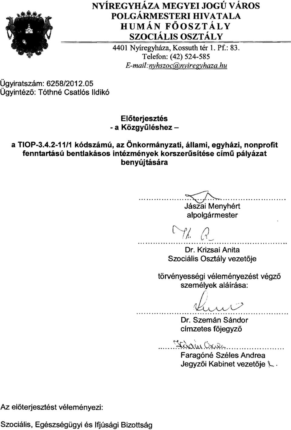 .. ~.... Jászai Menyhért alpolgármester Dr. Krizsai Anita Szociális Osztály vezetője törvényességi véleményezést végzö személyek aláírása: ll~v Dr. Szemán Sándor címzetes főjegyző... ~'w.