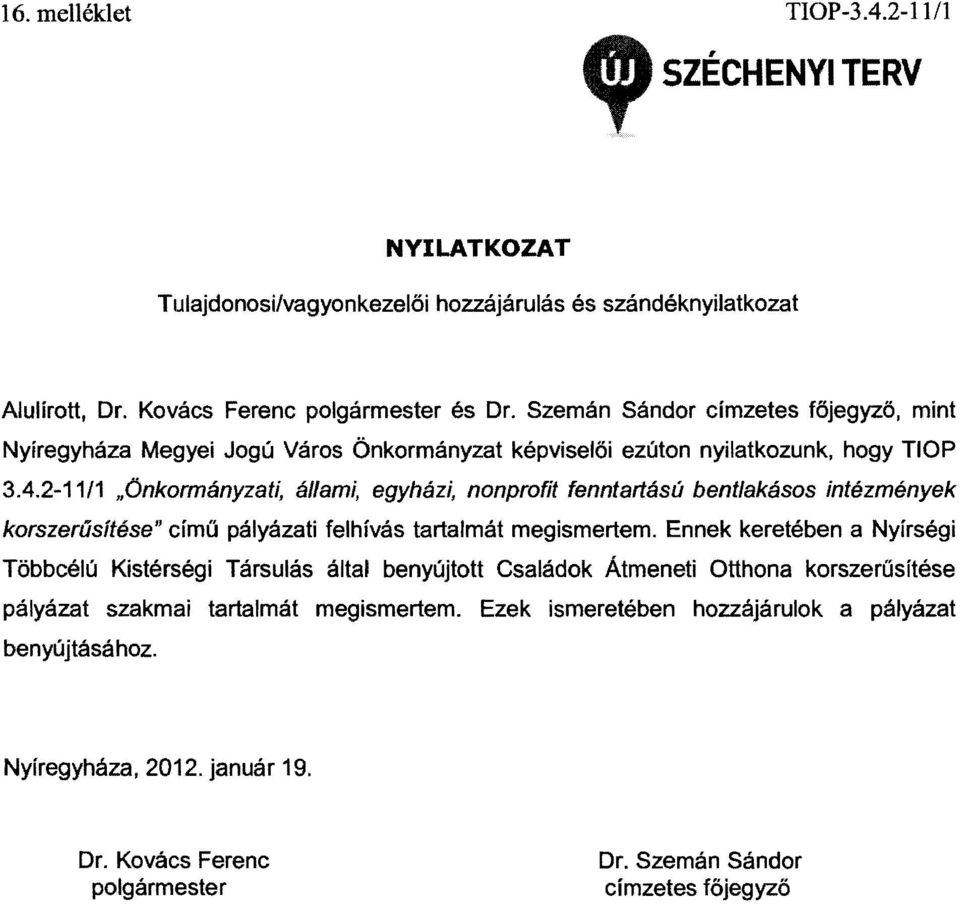 2-11/1 "Önkormányzati, állami, egyházi, nonprofit fenntartású bentlakásos intézmények korszerűsítése" című pályázati felhívás tartaimát megismertem.