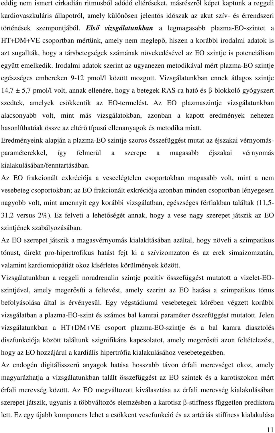 Első vizsgálatunkban a legmagasabb plazma-eo-szintet a HT+DM+VE csoportban mértünk, amely nem meglepő, hiszen a korábbi irodalmi adatok is azt sugallták, hogy a társbetegségek számának növekedésével