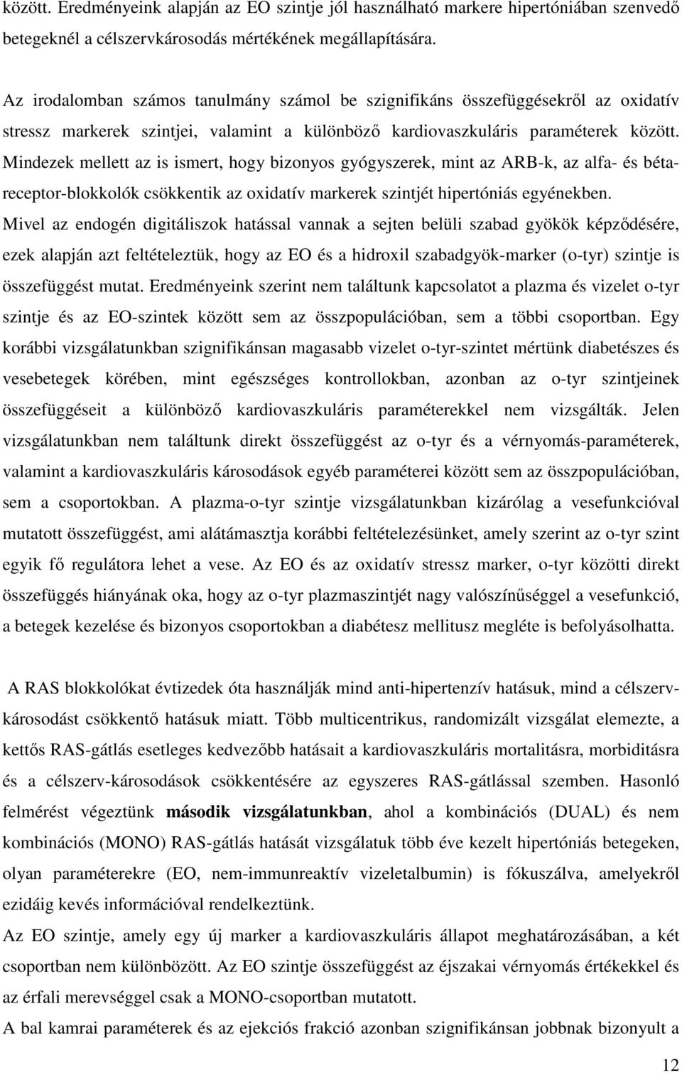 Mindezek mellett az is ismert, hogy bizonyos gyógyszerek, mint az ARB-k, az alfa- és bétareceptor-blokkolók csökkentik az oxidatív markerek szintjét hipertóniás egyénekben.