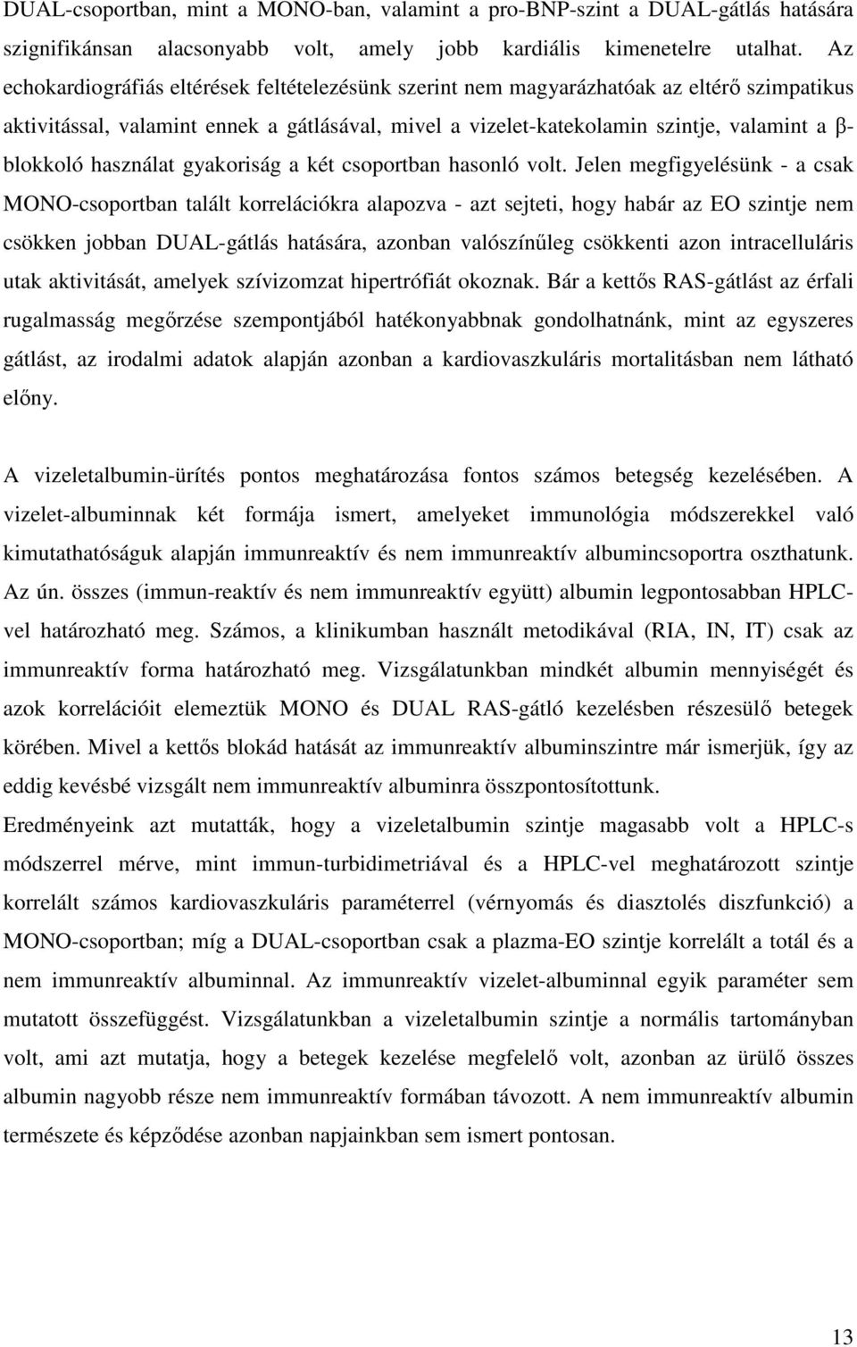 használat gyakoriság a két csoportban hasonló volt.