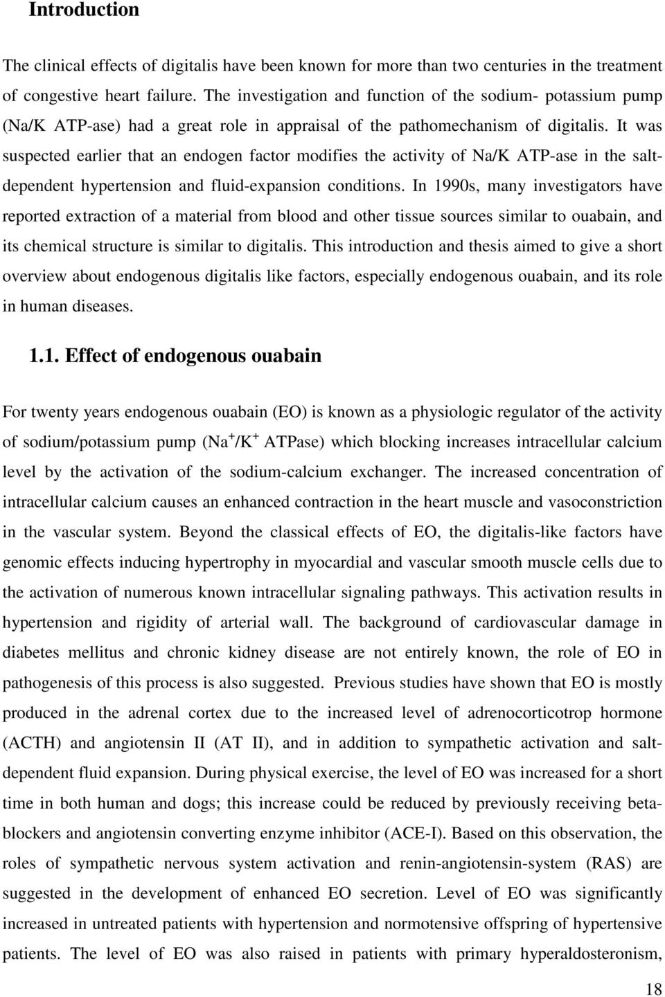 It was suspected earlier that an endogen factor modifies the activity of Na/K ATP-ase in the saltdependent hypertension and fluid-expansion conditions.