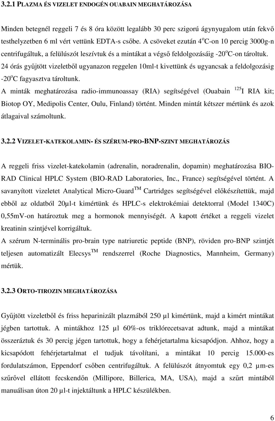 24 órás gyűjtött vizeletből ugyanazon reggelen 10ml-t kivettünk és ugyancsak a feldolgozásig -20 o C fagyasztva tároltunk.