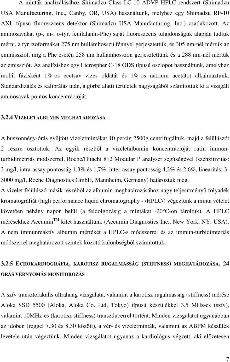 Az aminosavakat (p-, m-, o-tyr, fenilalanin-phe) saját fluoreszcens tulajdonságuk alapján tudtuk mérni, a tyr izoformákat 275 nm hullámhosszú fénnyel gerjesztettük, és 305 nm-nél mértük az