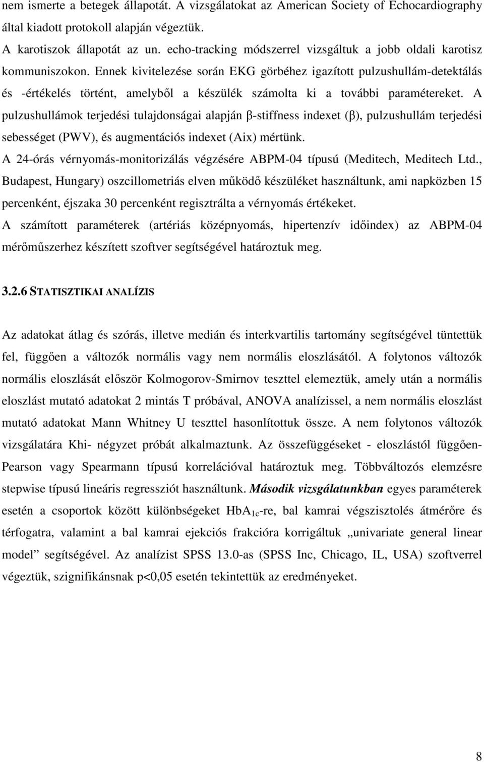 Ennek kivitelezése során EKG görbéhez igazított pulzushullám-detektálás és -értékelés történt, amelyből a készülék számolta ki a további paramétereket.