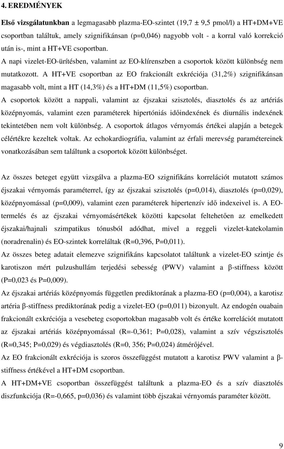 A HT+VE csoportban az EO frakcionált exkréciója (31,2%) szignifikánsan magasabb volt, mint a HT (14,3%) és a HT+DM (11,5%) csoportban.
