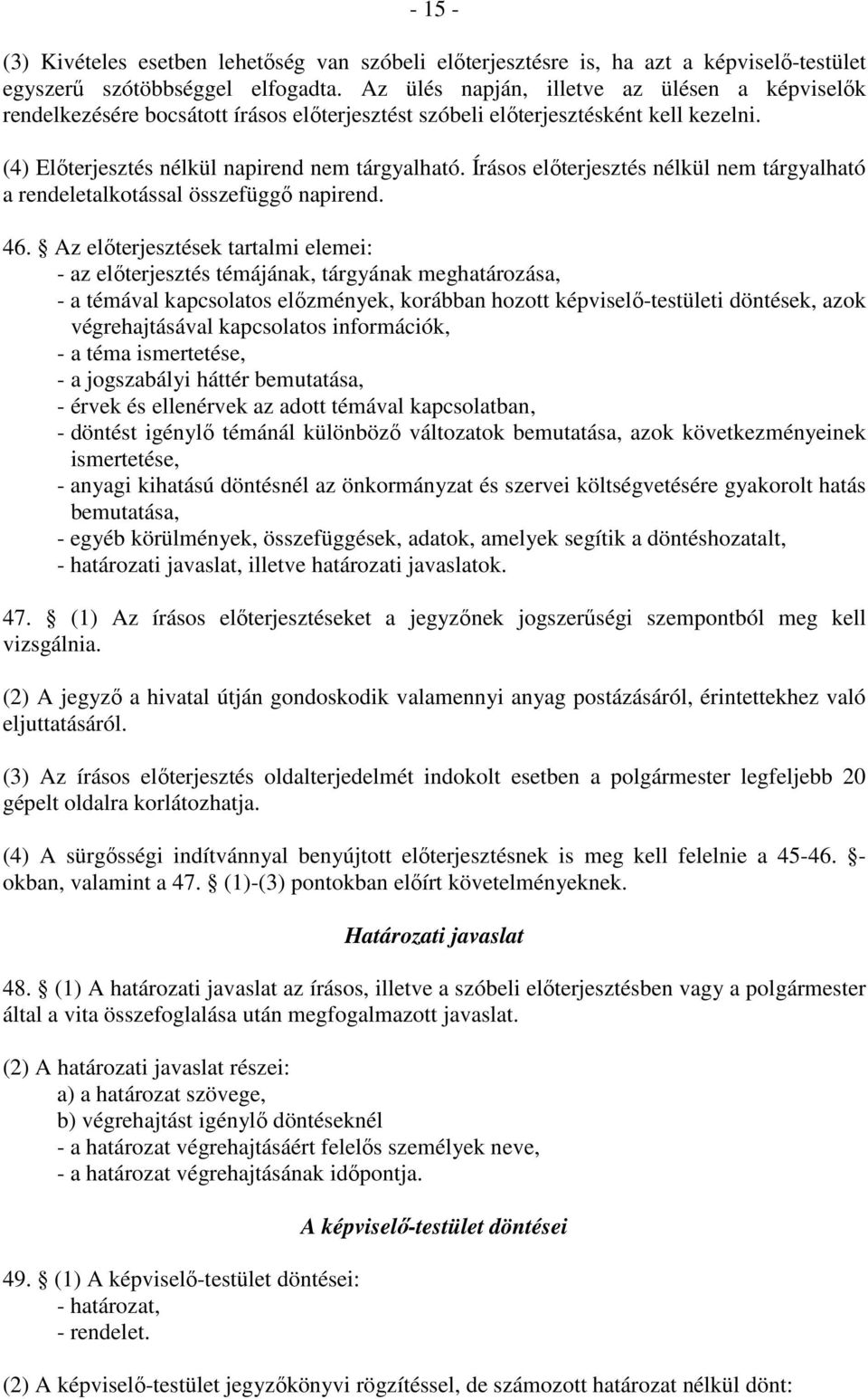 Írásos előterjesztés nélkül nem tárgyalható a rendeletalkotással összefüggő napirend. 46.