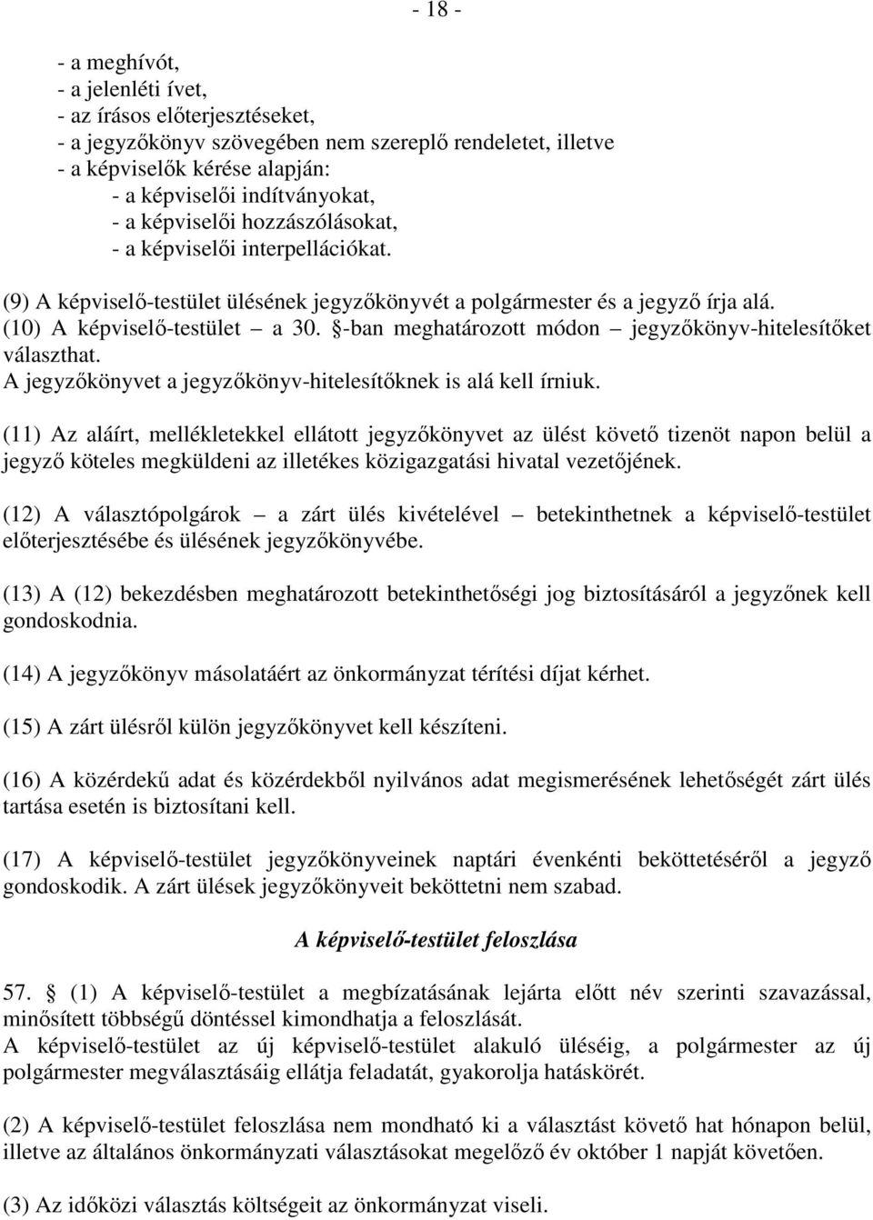 -ban meghatározott módon jegyzőkönyv-hitelesítőket választhat. A jegyzőkönyvet a jegyzőkönyv-hitelesítőknek is alá kell írniuk.