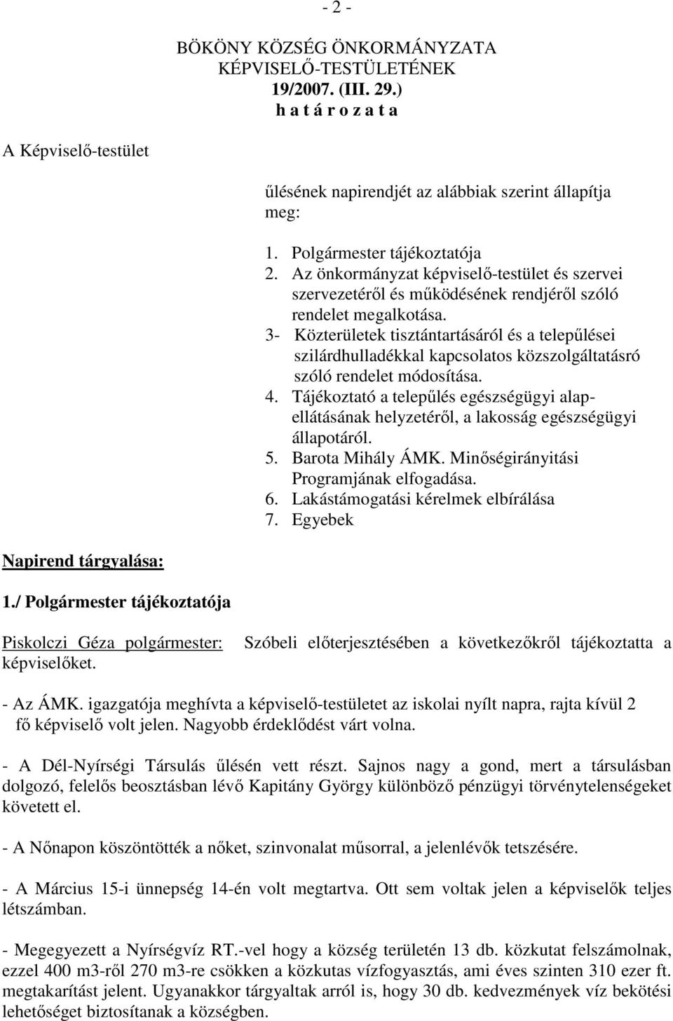 3- Közterületek tisztántartásáról és a telepűlései szilárdhulladékkal kapcsolatos közszolgáltatásró szóló rendelet módosítása. 4.