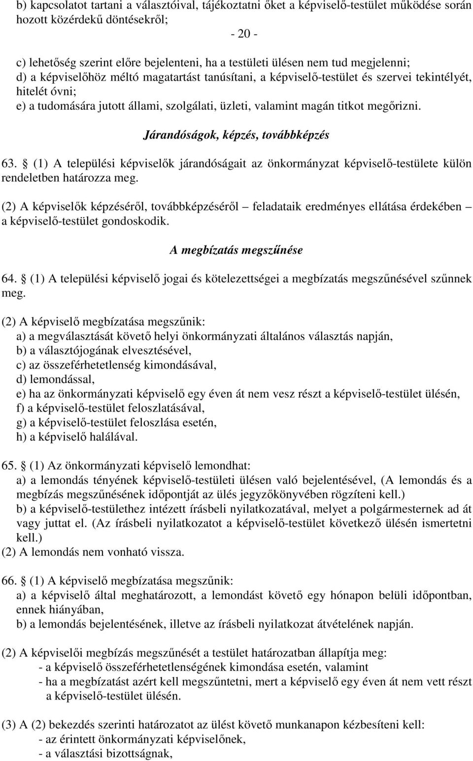 megőrizni. Járandóságok, képzés, továbbképzés 63. (1) A települési képviselők járandóságait az önkormányzat képviselő-testülete külön rendeletben határozza meg.