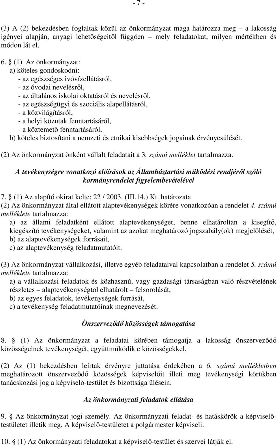 - a közvilágításról, - a helyi közutak fenntartásáról, - a köztemető fenntartásáról, b) köteles biztosítani a nemzeti és etnikai kisebbségek jogainak érvényesülését.