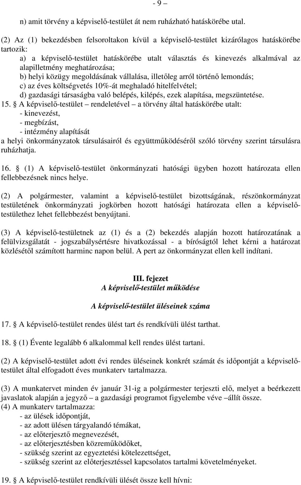 meghatározása; b) helyi közügy megoldásának vállalása, illetőleg arról történő lemondás; c) az éves költségvetés 10%-át meghaladó hitelfelvétel; d) gazdasági társaságba való belépés, kilépés, ezek
