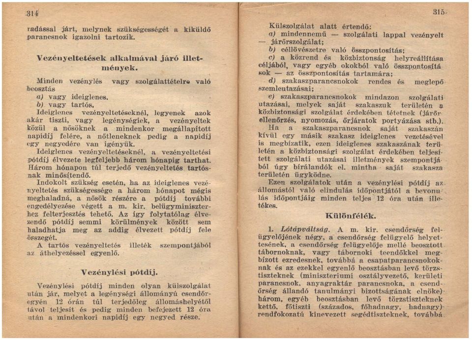 b) vagy tartós, Ideiglenes vezényeltetéseknél, legyenek azok akár tiszti, vagy legénységiek, a vezényeltek közül a nősöknek a mindenkor megállapított napidíj felére, a nötleneknek pedig a napidíj egy