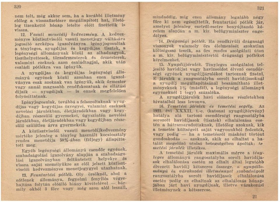 jogosító arcképe s igazolvány ra igény jogosultak a tényleges, nyugdíjas és kegydíjas tisztek, a legénységi állományuak közül az alhadnagy ok.