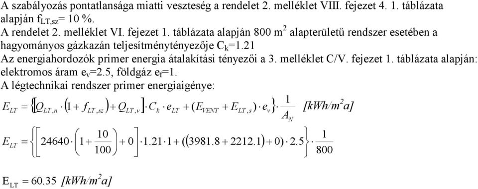 táblázata alapján 800 m alapterülető rendszer esetében a hagyományos gázkazán teljesítménytényezıje C k.