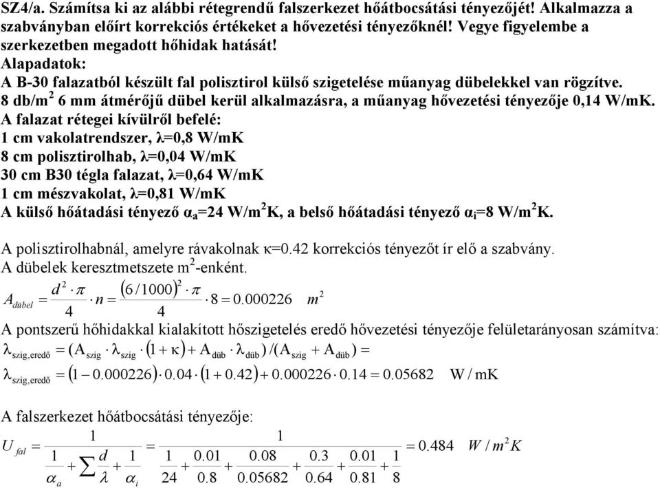 8 db/m 6 mm átmérıjő dübel kerül alkalmazásra, a mőanyag hıvezetési tényezıje 0,4 W/mK.