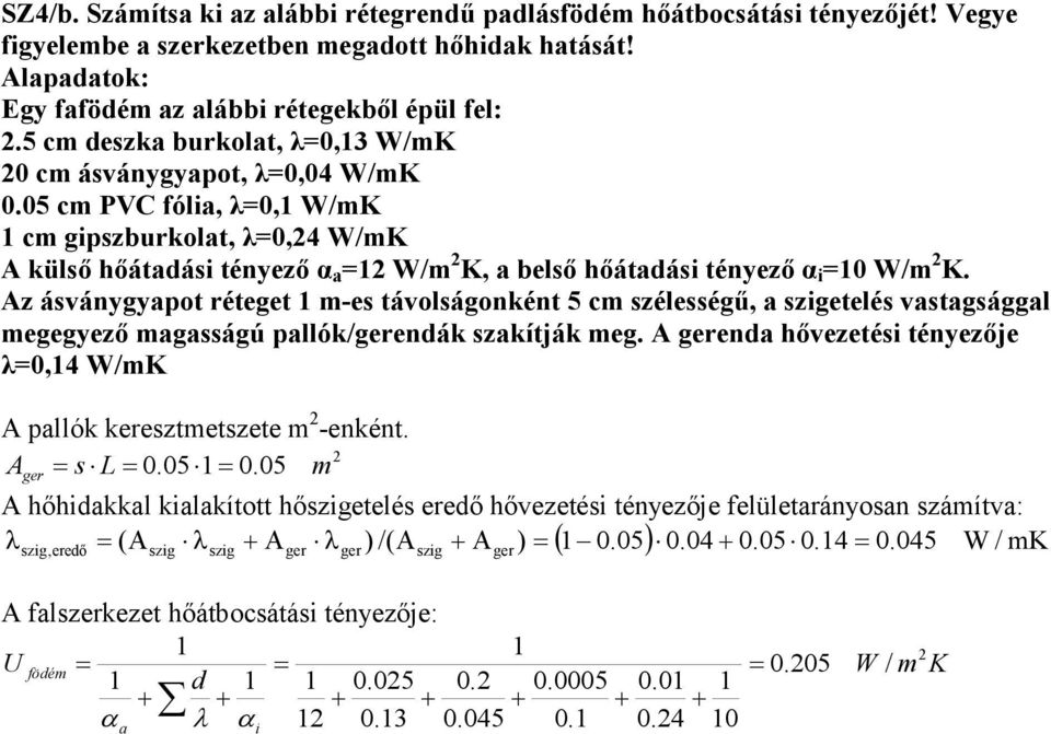 Az ásványgyapot réteget m-es távolságonként 5 cm szélességő, a szigetelés vastagsággal megegyezı magasságú pallók/gerendák szakítják meg.