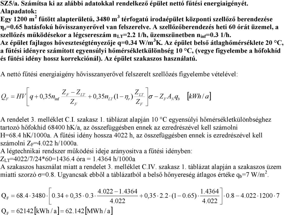 Az épület fajlagos hıveszteségtényezıje q0.34 W/m 3 K.