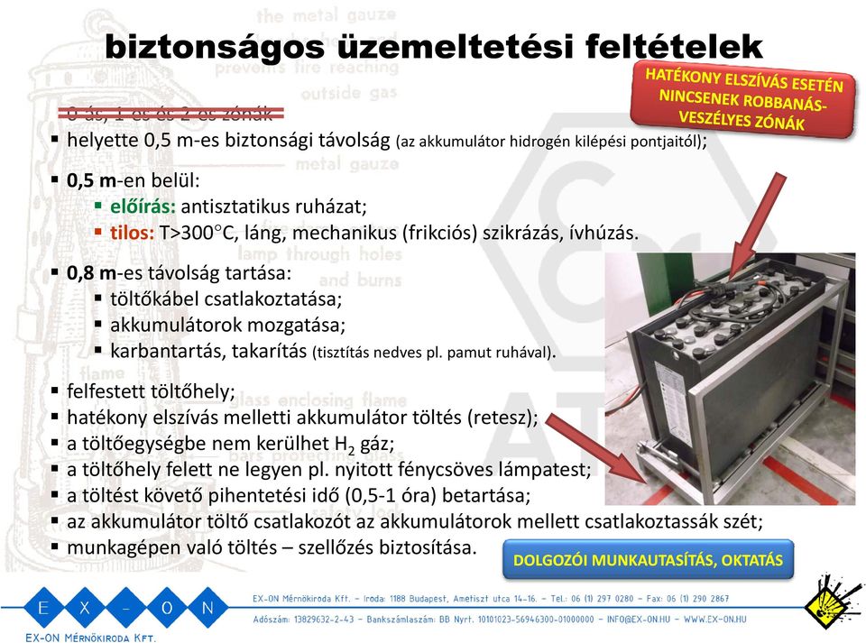 tilos: T>300 C,, láng, 0,8 m es távolság tartása: töltőkábel csatlakoztatása; akkumulátorok kk lát k mozgatása; tá karbantartás, takarítás (tisztítás nedves pl. pamut ruhával).