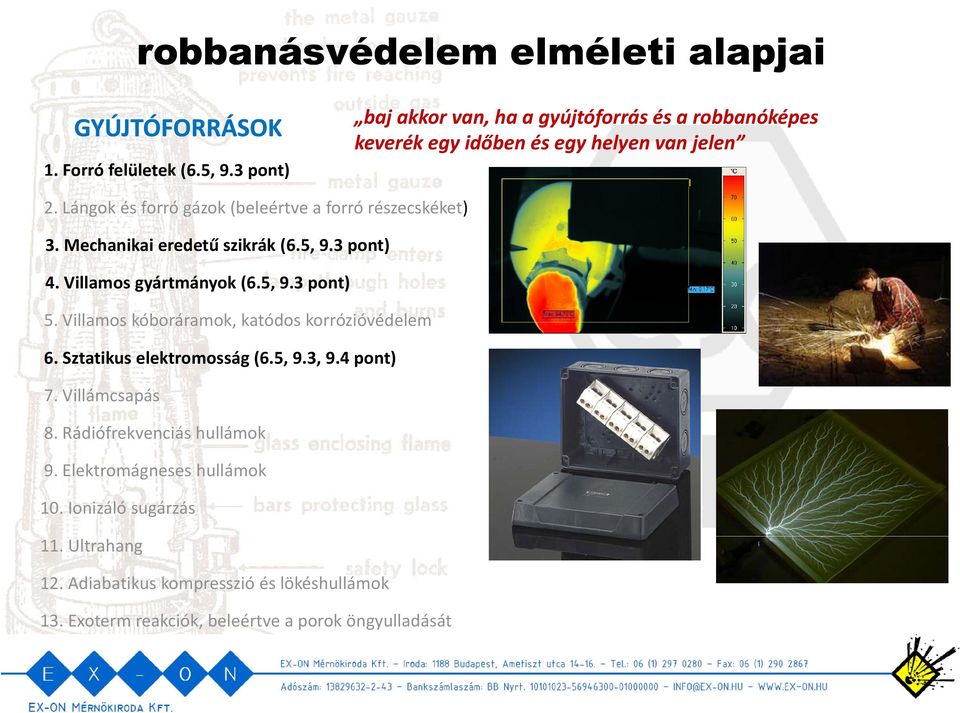 Villamos kóboráramok, katódos korrózióvédelem 6 Sztatikus elektromosság (6.5, 9.3, 9.4 pont) 6. Sztatikus elektromosság (6 5 9 3 9 4 pont) 7. Villámcsapás 8. Rádiófrekvenciás hullámok 9.