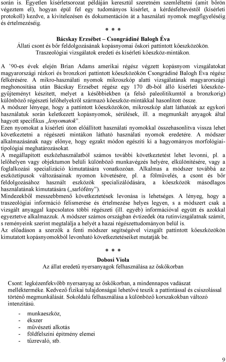 és dokumentáción át a használati nyomok megfigyeléséig és értelmezéséig. Bácskay Erzsébet Csongrádiné Balogh Éva Állati csont és bőr feldolgozásának kopásnyomai őskori pattintott kőeszközökön.