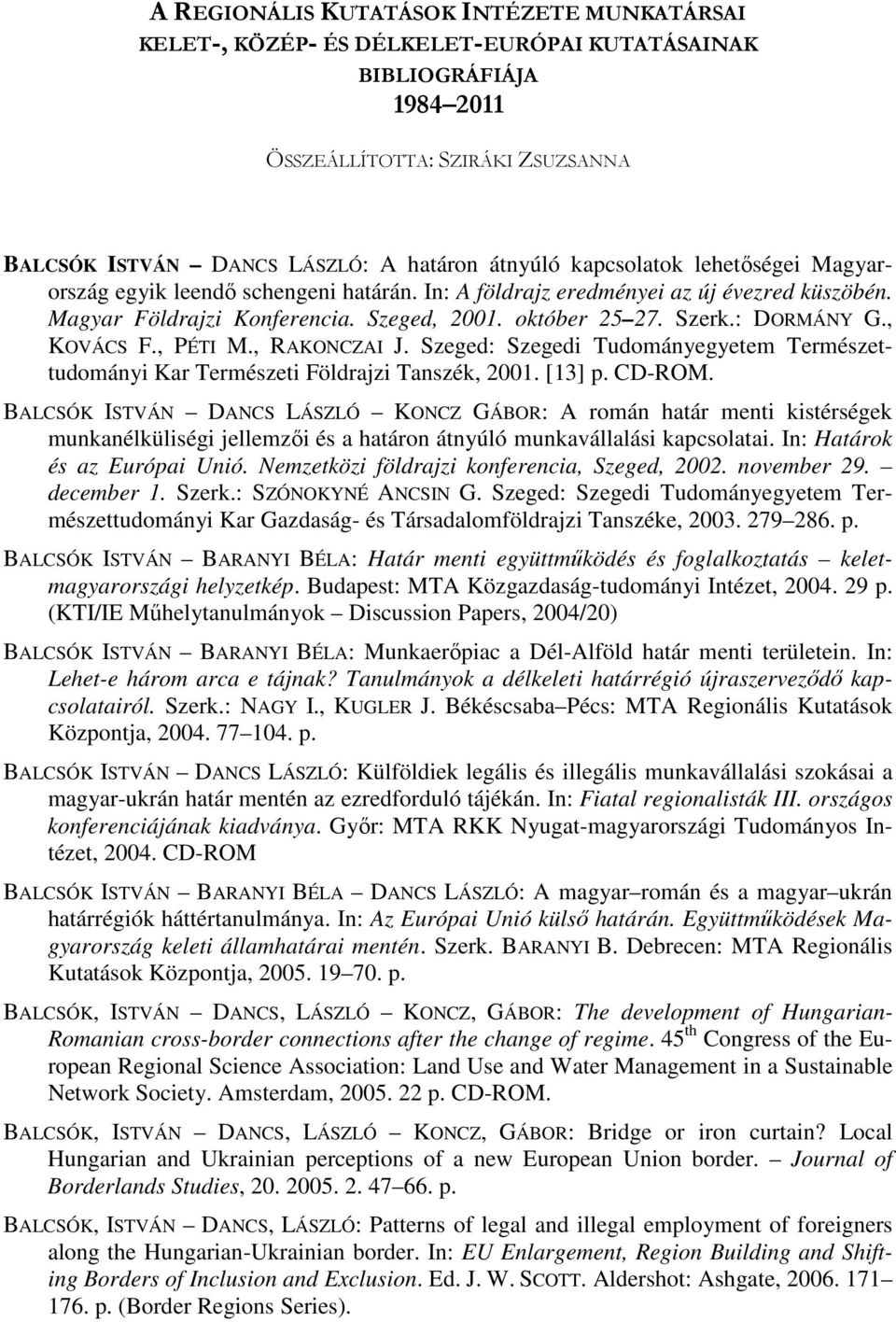 , KOVÁCS F., PÉTI M., RAKONCZAI J. Szeged: Szegedi Tudományegyetem Természettudományi Kar Természeti Földrajzi Tanszék, 2001. [13] p. CD-ROM.