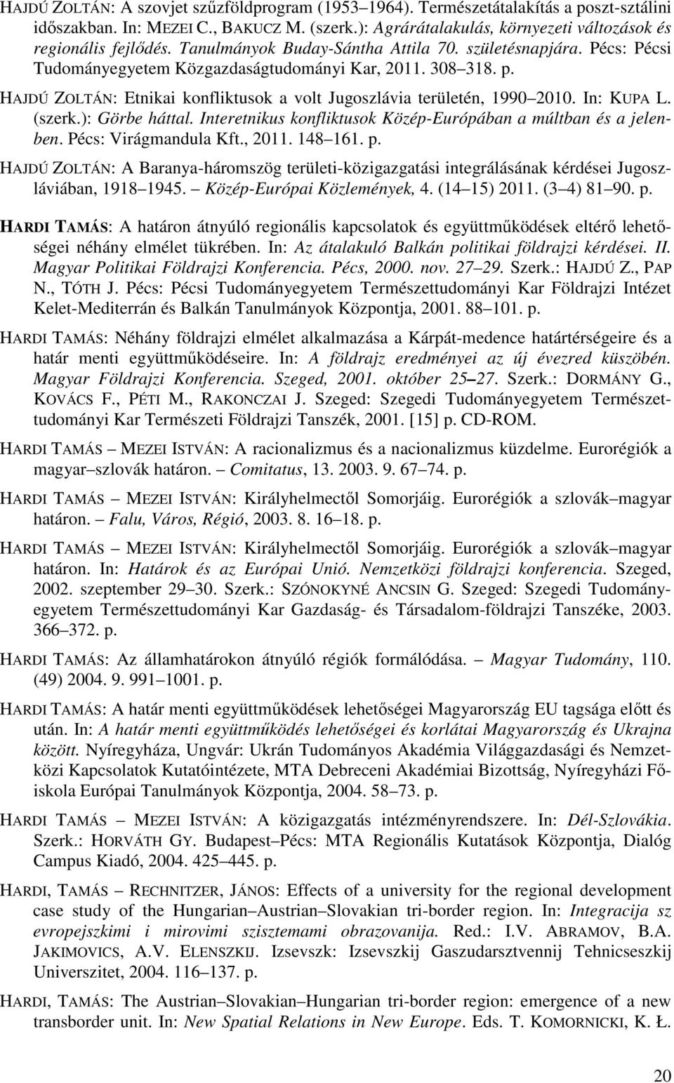 In: KUPA L. (szerk.): Görbe háttal. Interetnikus konfliktusok Közép-Európában a múltban és a jelenben. Pécs: Virágmandula Kft., 2011. 148 161. p.