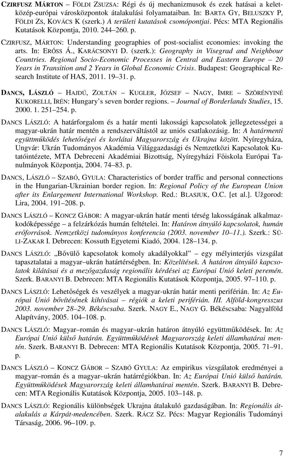 In: ERŐSS Á., KARÁCSONYI D. (szerk.): Geography in Visegrad and Neighbour Countries.