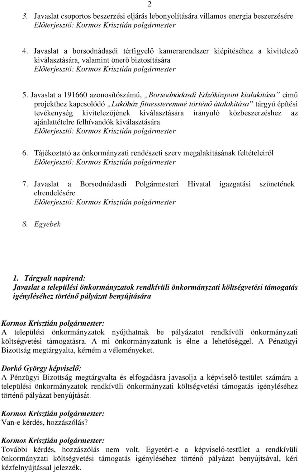 Javaslat a 191660 azonosítószámú, Borsodnádasdi Edzőközpont kialakítása című projekthez kapcsolódó Lakóház fitnessteremmé történő átalakítása tárgyú építési tevékenység kivitelezőjének kiválasztására