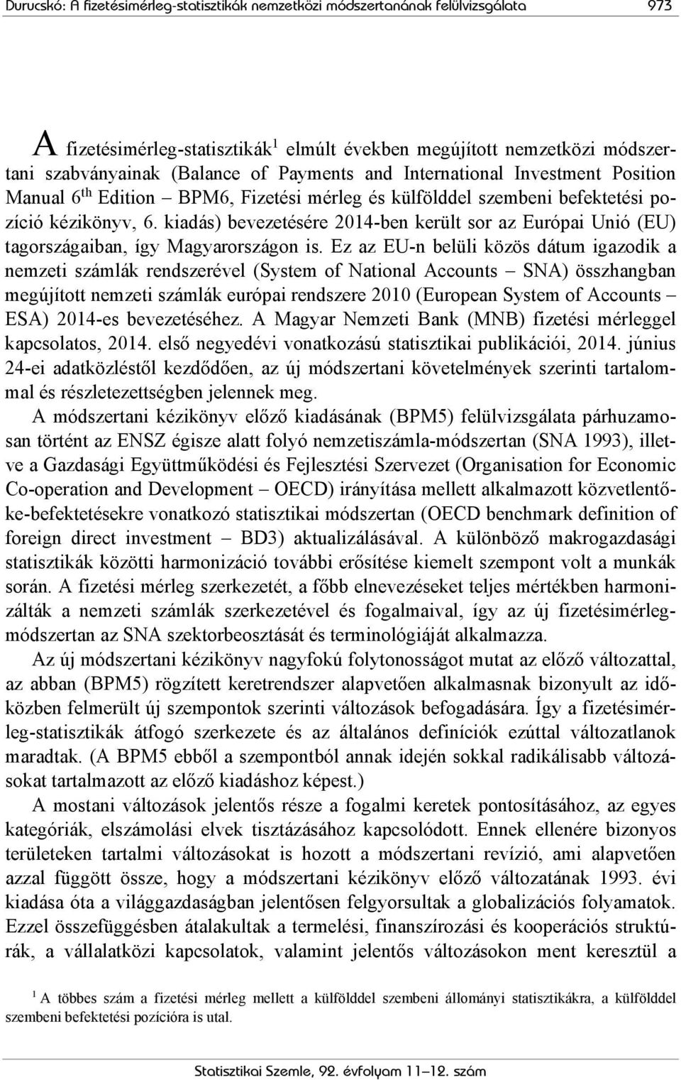 kiadás) bevezetésére 2014-ben került sor az Európai Unió (EU) tagországaiban, így Magyarországon is.