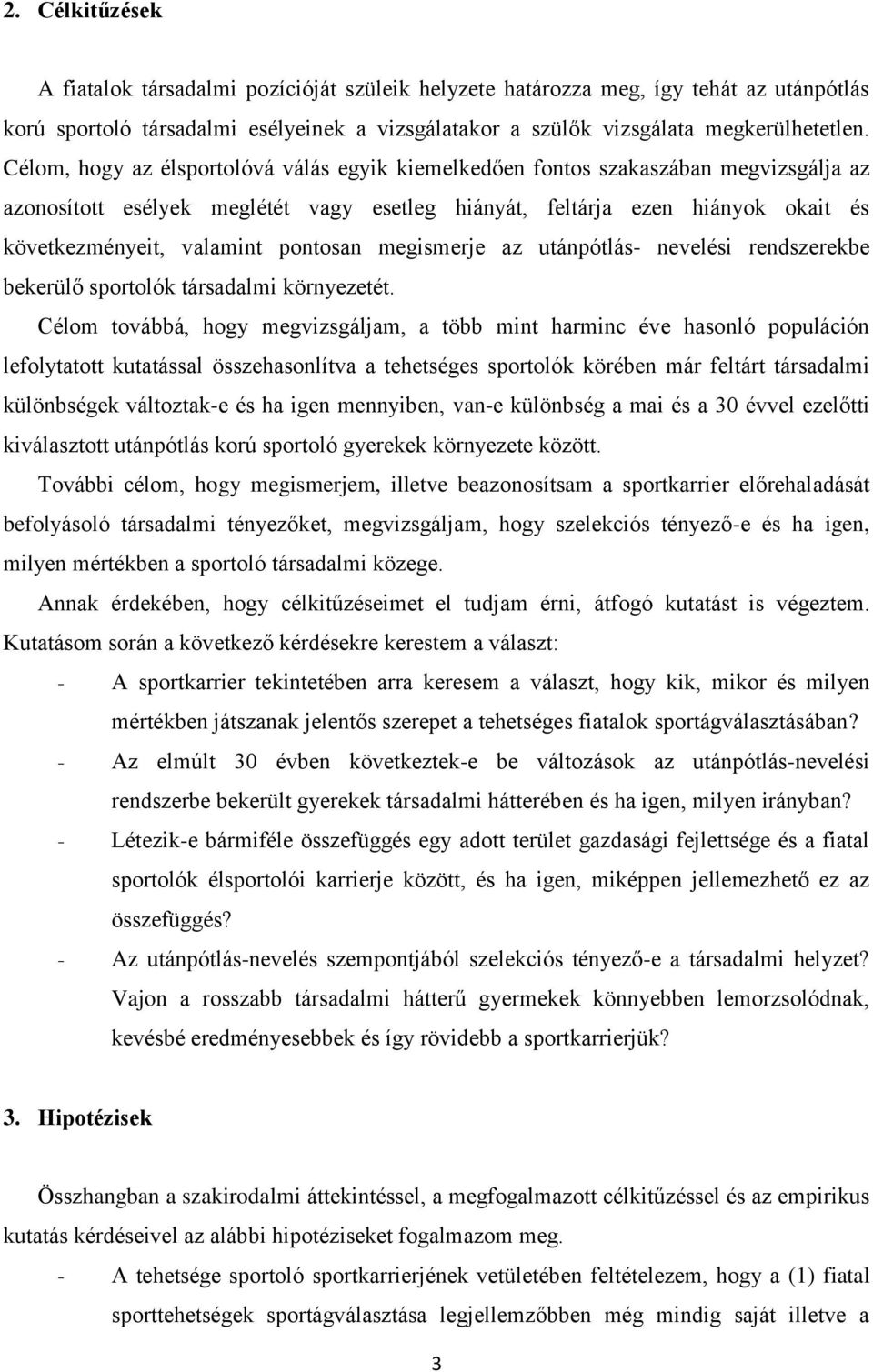 pontosan megismerje az utánpótlás- nevelési rendszerekbe bekerülő sportolók társadalmi környezetét.