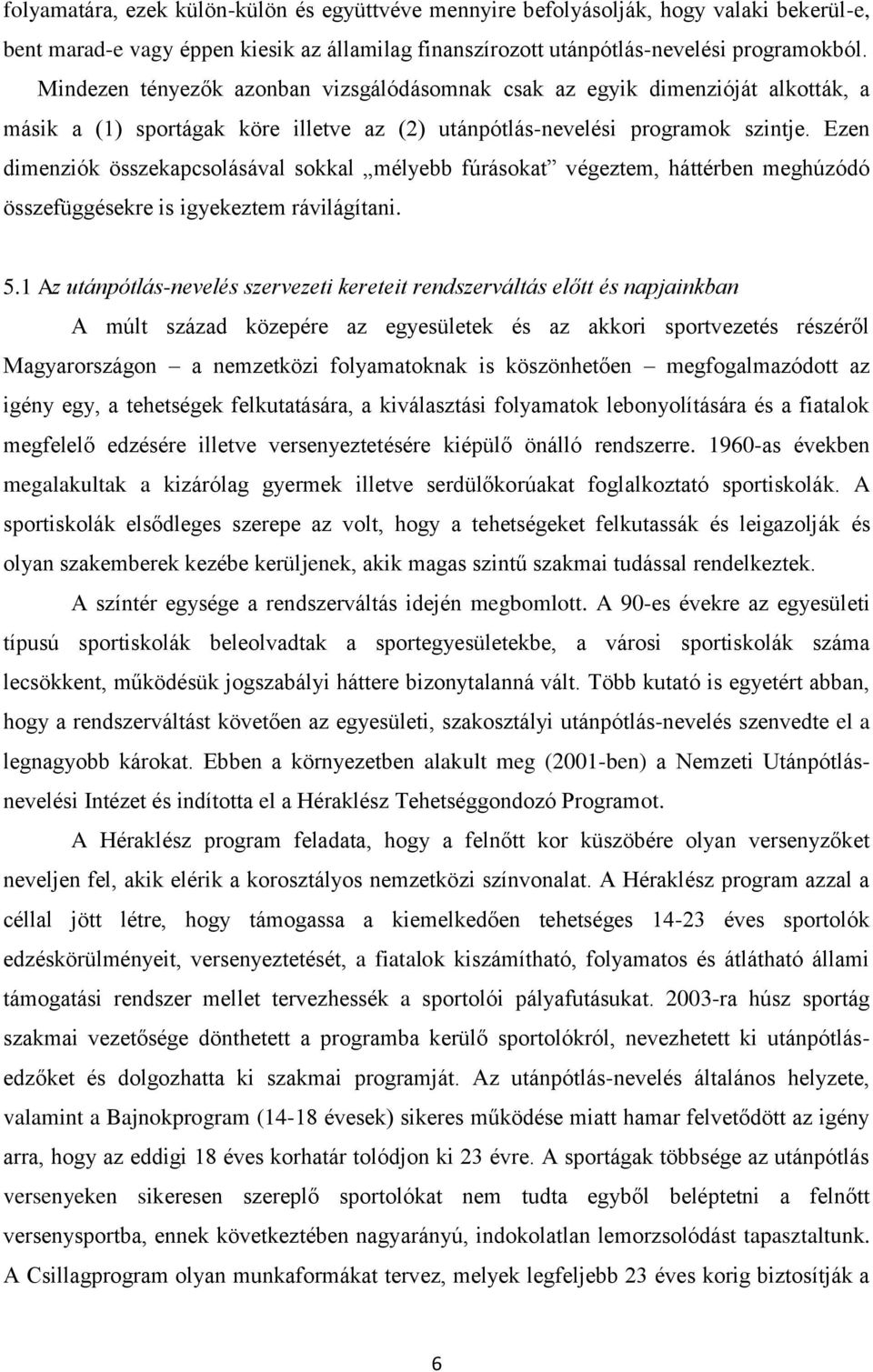 Ezen dimenziók összekapcsolásával sokkal mélyebb fúrásokat végeztem, háttérben meghúzódó összefüggésekre is igyekeztem rávilágítani. 5.