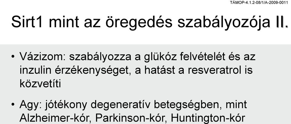 érzékenységet, a hatást a resveratrol is közvetíti Agy: