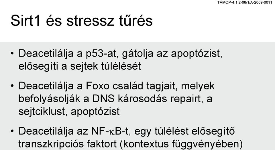 befolyásolják a DNS károsodás repairt, a sejtciklust, apoptózist