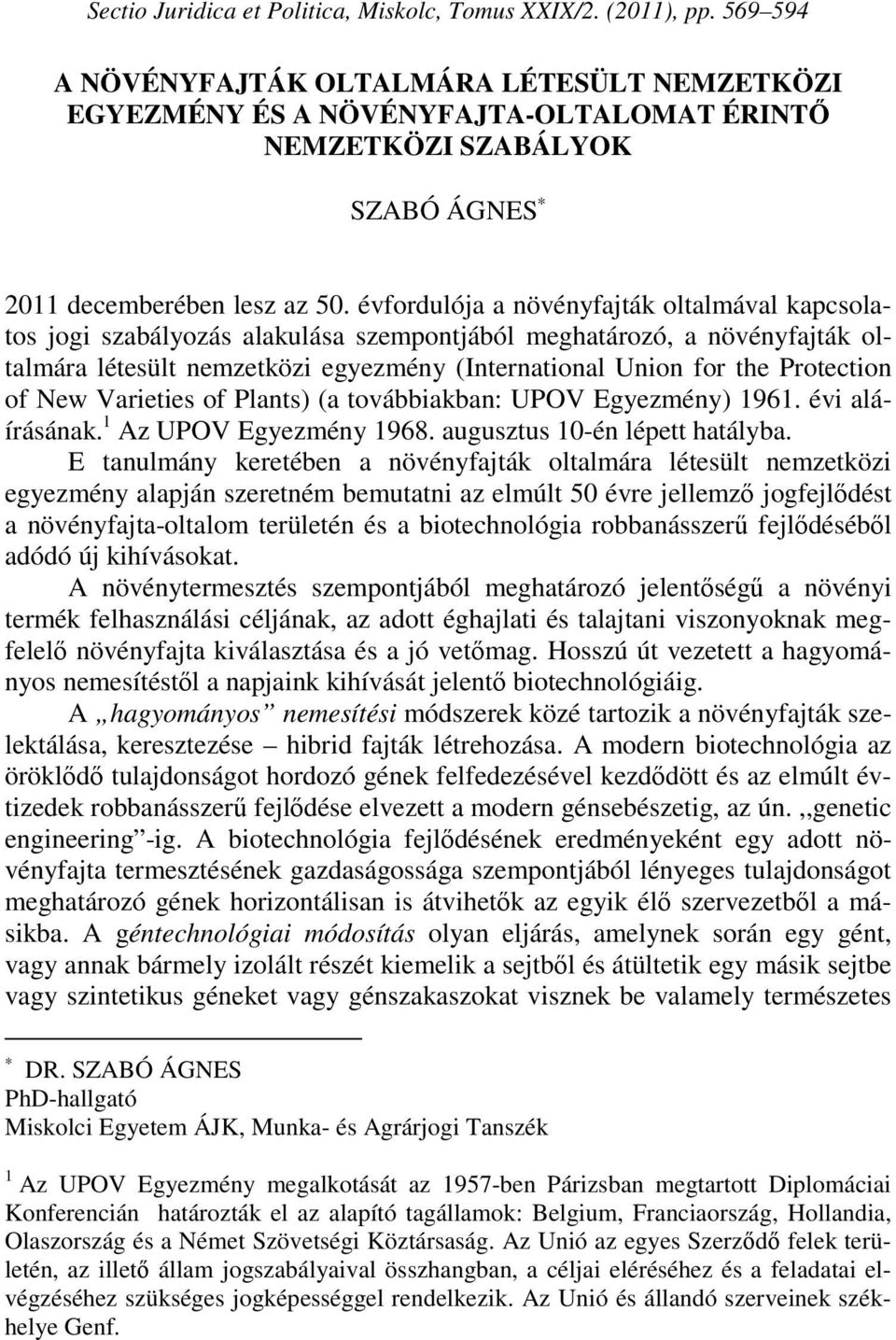 évfordulója a növényfajták oltalmával kapcsolatos jogi szabályozás alakulása szempontjából meghatározó, a növényfajták oltalmára létesült nemzetközi egyezmény (International Union for the Protection