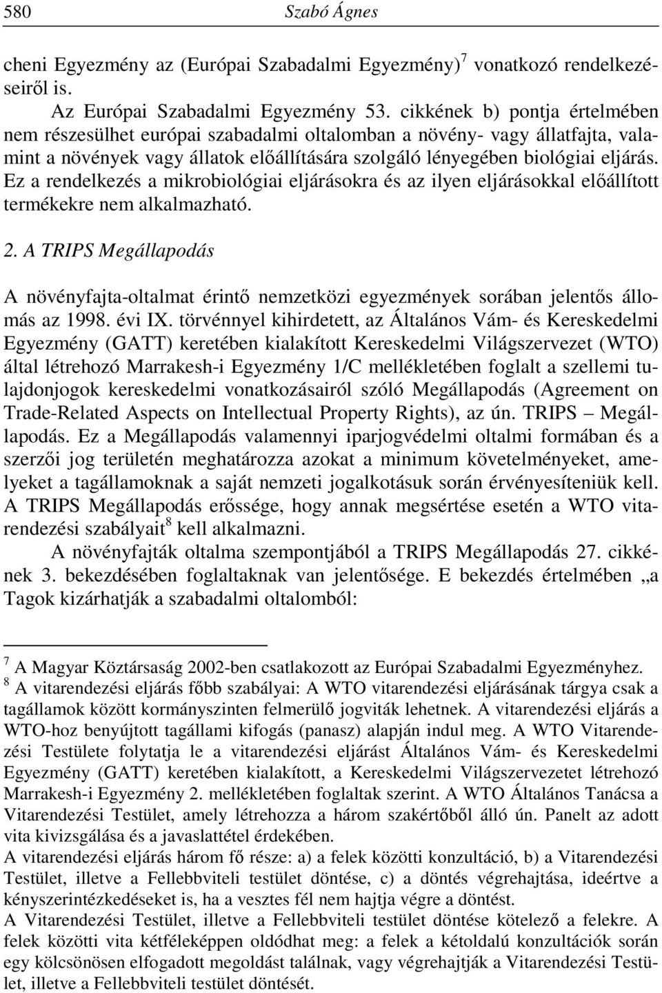 Ez a rendelkezés a mikrobiológiai eljárásokra és az ilyen eljárásokkal előállított termékekre nem alkalmazható. 2.
