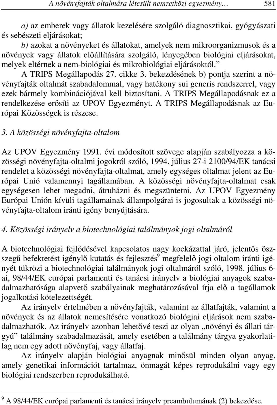 A TRIPS Megállapodás 27. cikke 3. bekezdésének b) pontja szerint a növényfajták oltalmát szabadalommal, vagy hatékony sui generis rendszerrel, vagy ezek bármely kombinációjával kell biztosítani.
