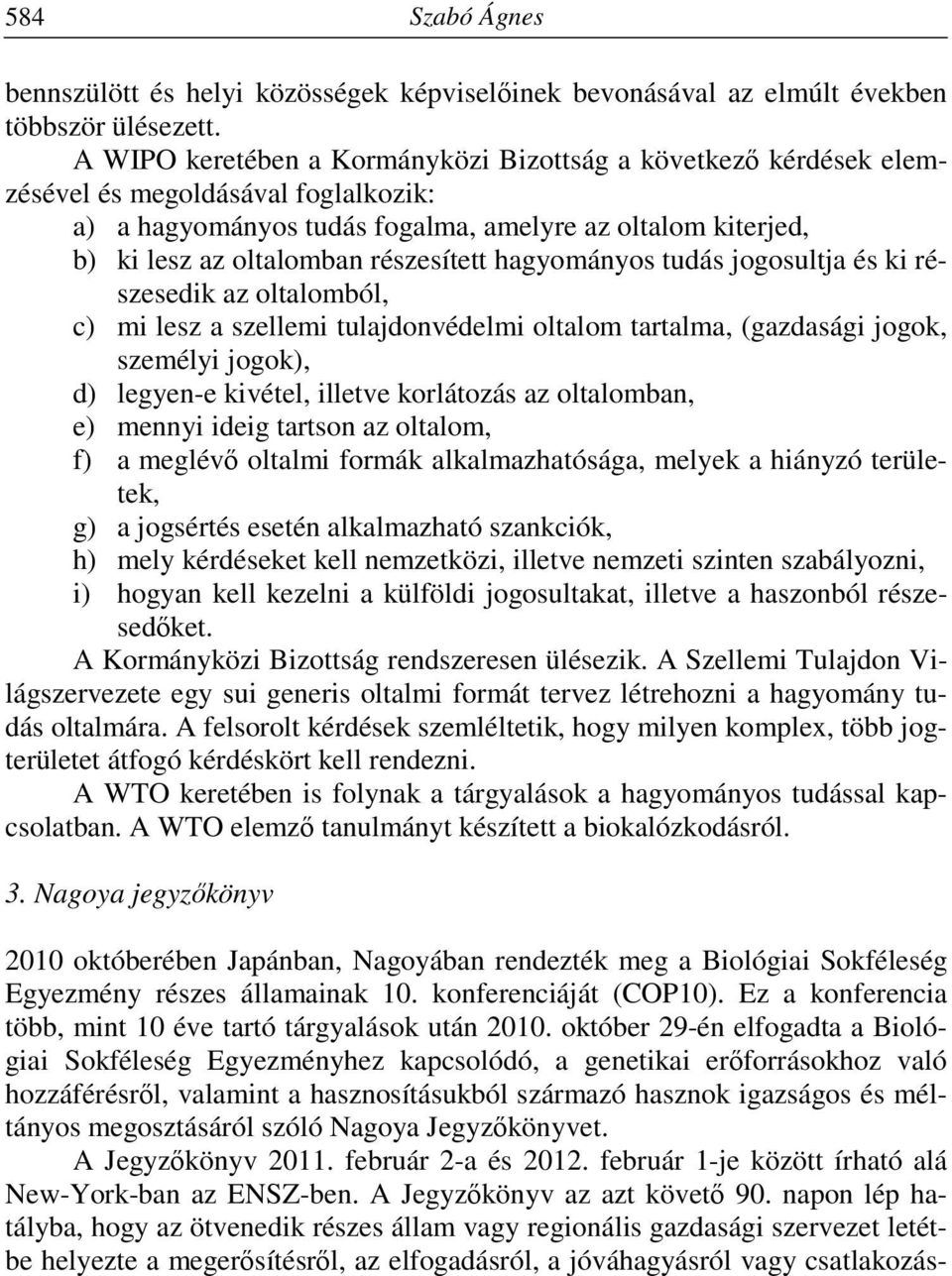 részesített hagyományos tudás jogosultja és ki részesedik az oltalomból, c) mi lesz a szellemi tulajdonvédelmi oltalom tartalma, (gazdasági jogok, személyi jogok), d) legyen-e kivétel, illetve