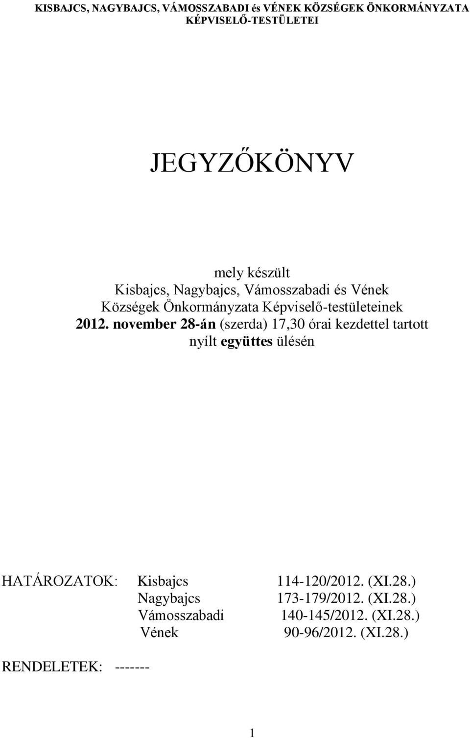 november 28-án (szerda) 17,30 órai kezdettel tartott nyílt együttes ülésén HATÁROZATOK: Kisbajcs 114-120/2012.