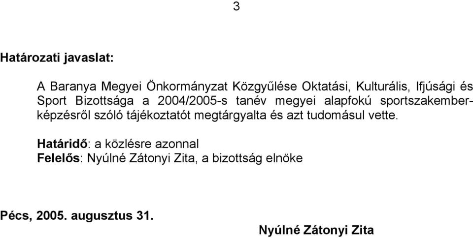 szóló tájékoztatót megtárgyalta és azt tudomásul vette.