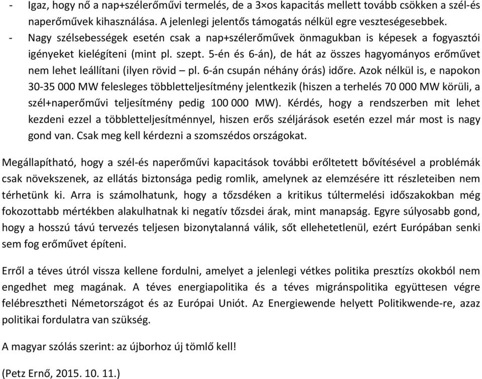 5 én és 6 án), de hát az összes hagyományos erőművet nem lehet leállítani (ilyen rövid pl. 6 án csupán néhány órás) időre.