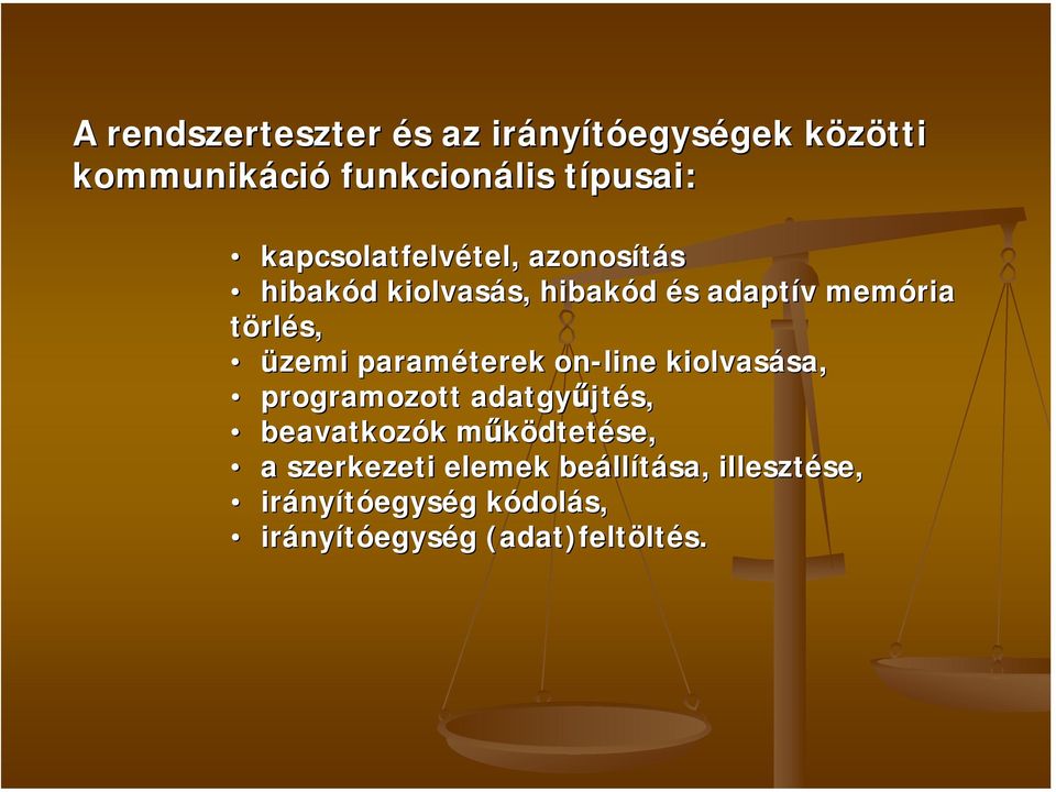 üzemi paraméterek on-line kiolvasása, programozott adatgyűjtés, beavatkozók működtetése,