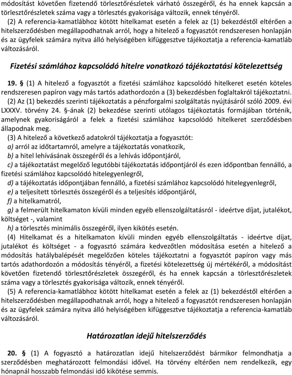 ügyfelek számára nyitva álló helyiségében kifüggesztve tájékoztatja a referencia-kamatláb változásáról. Fizetési számlához kapcsolódó hitelre vonatkozó tájékoztatási kötelezettség 19.