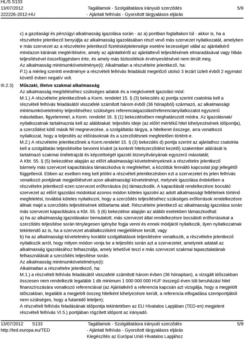 nyilatkozatát, amelyben e más szervezet az a részvételre jelentkező fizetésképtelensége esetére kezességet vállal az ajánlatkérő mindazon kárának megtérítésére, amely az ajánlatkérőt az ajánlattevő